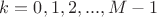 $k = 0,1,2,...,M - 1$ $k = 0,1,2,...,M - 1$