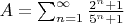 $A=\sum_{n=1}^{\infty}\frac{2^n+1}{5^n+1}$