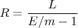 $R=\dfrac{L}{E/m-1}$