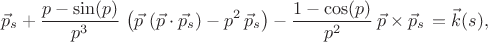 $$& {\vec{p}_s}
  +\frac{p-\sin(p)}{p^3}\,\left(\vec{p}\,\left(\vec{p}\cdot{\vec{p}_s}\right)-p^2\,{\vec{p}_s}\right)-\frac{1-\cos(p)}{p^2}\,\vec{p}\times {\vec{p}_s}\,\label{kappa} = \vec{k}(s),$$
