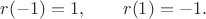 $r(-1)=1,\qquad r(1)=-1.$
