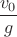 $\dfrac{v_0}g$