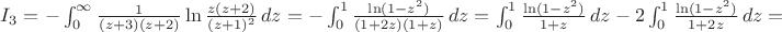 $I_3 =  -\int_0^\infty{\frac{1}{(z+3)(z+2)}\ln\frac{z(z+2)}{(z+1)^2} }\,dz = -\int_0^1{\frac{\ln(1-z^2)}{(1+2z)(1+z)}\,dz = \int_0^1{\frac{\ln(1-z^2)}{1+z}}\,dz -2\int_0^1{\frac{\ln(1-z^2)}{1+2z}}\,dz =$