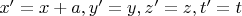 $x'=x+a, y'=y, z'=z, t'=t$