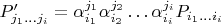 $P_{j_1...j_i}^\prime =\alpha_{i_1}^{j_1}\alpha_{i_2}^{j_2}\dots\alpha_{i_i}^{j_i} P_{i_1...i_i}$