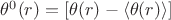 $\theta^0(r)=[\theta(r)-\left\langle\theta(r)\right\rangle]$