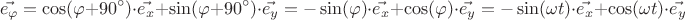 $$\vec{e_\varphi}= \cos(\varphi+90^{\circ})\cdot\vec{e_x}+\sin(\varphi+90^{\circ})\cdot\vec{e_y} =  -\sin(\varphi)\cdot\vec{e_x}+\cos(\varphi)\cdot\vec{e_y} = -\sin(  \omega t)\cdot\vec{e_x}+\cos(  \omega t)\cdot\vec{e_y} $$