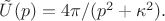 $\tilde{U}(p)=4\pi/(p^2+\kappa^2).$