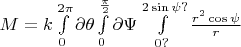 $ M = k\int\limits_{0}^{2\pi}\partial\theta\int\limits_{0}^{\frac{\pi}{2}}\partial\Psi\int\limits_{0?}^{2\sin\psi?}\frac{r^2\cos\psi}{r} $