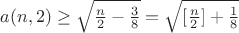 $a(n,2)\ge \sqrt{\frac n2 -\frac 38}=\sqrt{[\frac n2 ]+\frac 18 }$