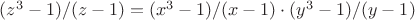 $(z^3-1)/(z-1)=(x^3-1)/(x-1) \cdot (y^3-1)/(y-1)$