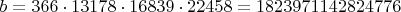 $b=366\cdot13178\cdot16839\cdot22458=1823971142824776$