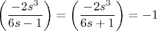$$\left(\frac{-2s^3}{6s-1} \right) = \left(\frac{-2s^3}{6s+1} \right) = -1$$