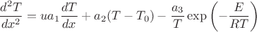 $$
\dfrac{d^2T}{dx^2}=ua_{1}\dfrac{dT}{dx}+a_{2}(T-T_{0})-\dfrac{a_{3}}{T}\exp\left(-\dfrac{E}{RT}\right)
$$