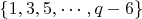 $\left\lbrace1,3,5,\cdots,q-6\right\rbrace$