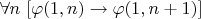 $\forall n ~ [\varphi(1,n) \to \varphi(1,n+1)]$