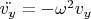 $\ddot{v_y} = - \omega^2 v_y$