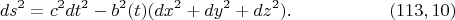 $$ds^2=c^2dt^2-b^2(t)(dx^2+dy^2+dz^2)\text{.}\eqno{(113,10)}$$