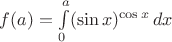 $f(a)=\int\limits_0^{a} (\sin x)^{\cos x}\, dx$