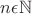 $n \epsilon \mathbb N$