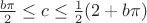 $\frac{b \pi }{2}\leq c\leq \frac{1}{2} (2+b \pi )$