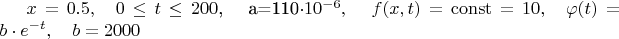 $x=0.5, \quad 0 \leq t \leq 200$, \quad a=110\cdot10^{-6}, \quad$ $f(x,t)=\operatorname{const}=10, \quad \varphi(t)=b\cdot e^{-t}, \quad b=2000