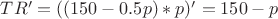 $TR'=((150-0.5p)*p)' = 150-p$