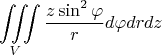 $$ \iiint\limits_{V} \frac{z \sin^2{\varphi}}{r} d\varphi dr dz $$