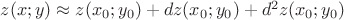 $z(x;y)\approx z(x_0;y_0)+dz(x_0;y_0)+d^2z(x_0;y_0)$
