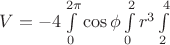 $V=-4\int\limits_0^{2\pi}\cos \phi \int\limits_0^2 r^3\int\limits_2^4$