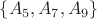 $\{A_5,A_7,A_9\}$ $\{A_5,A_7,A_9\}$