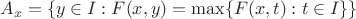 $$
A_x=\{y\in I:F(x,y)=\max\{F(x,t):t\in I\}\}
$$ $$
A_x=\{y\in I:F(x,y)=\max\{F(x,t):t\in I\}\}
$$