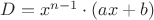 $D=x^{n-1}\cdot (ax+b)$ $D=x^{n-1}\cdot (ax+b)$