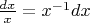 $\frac{dx}{x}=x^{-1}dx$