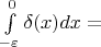 $\int\limits_{-\varepsilon}^0{\delta(x)}{dx}=$