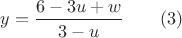 $y=\dfrac{6-3u+w}{3-u}\qquad(3)$