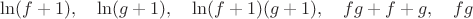 $\ln(f+1),\quad \ln(g+1),\quad  \ln(f+1)(g+1),\quad fg+f+g,\quad fg$