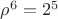 $\rho^6=2^5$