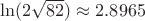 $\ln(2\sqrt{82})\approx 2.8965$