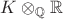 $K \otimes_{\mathbb Q} \mathbb R$