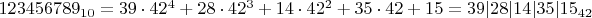 $ 123456789_{10} = 39\cdot42^{4} + 28\cdot42^3 + 14\cdot42^2 + 35\cdot 42 + 15  = 39|28|14|35|15_{42} $