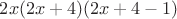 $2x(2x+4)(2x+4-1)$