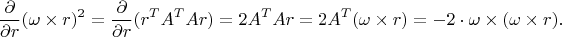 $$
   \frac{\partial}{\partial r} (\omega \times r)^2 = \frac{\partial}{\partial r} (r^T A^T A r) = 2 A^T Ar = 2 A^T ( \omega \times r) = -2 \cdot \omega \times (\omega \times r).
$$