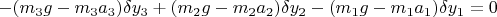 $-(m_3g-m_3a_3)\delta y_3 +(m_2g-m_2a_2)\delta y_2 -(m_1g-m_1a_1)\delta y_1=0$