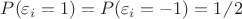 $P( \varepsilon_i=1)=P( \varepsilon_i=-1)= 1 \!\!\not{\phantom{|}}\, 2$