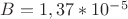 $B=1,37*10^-^5$