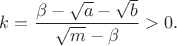 $k=\dfrac{\beta - \sqrt{a}-\sqrt{b}}{\sqrt{m}-\beta}>0.$