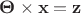 $\mathbf \Theta \times \mathbf x = \mathbf z $