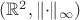 $(\mathbb R^2,\|{\cdot}\|_\infty)$