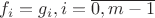 $f_i=g_i,i=\overline{0,m-1}$